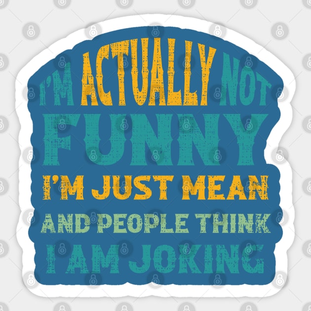 Sarcasm Office Humor I'm Actually Not Funny I'm Just Mean Sticker by amazinstore